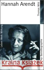 Hannah Arendt : Leben, Werk, Wirkung Wild, Thomas   9783518182178