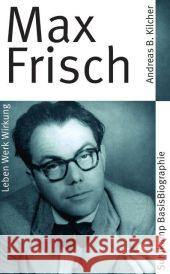Max Frisch : Leben, Werk, Wirkung. Originalausgabe Kilcher, Andreas B. 9783518182505 Suhrkamp