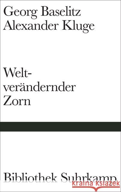 Weltverändernder Zorn : Nachricht von den Gegenfüßlern Baselitz, Georg; Kluge, Alexander 9783518225011