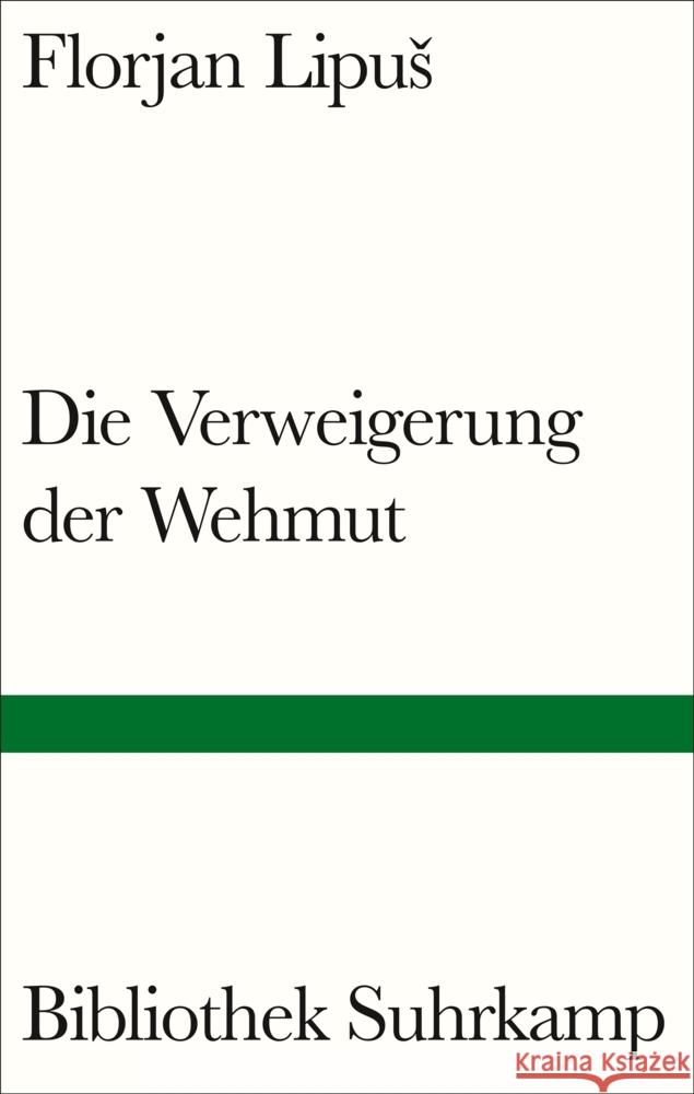 Die Verweigerung der Wehmut Lipus, Florjan 9783518225332 Suhrkamp