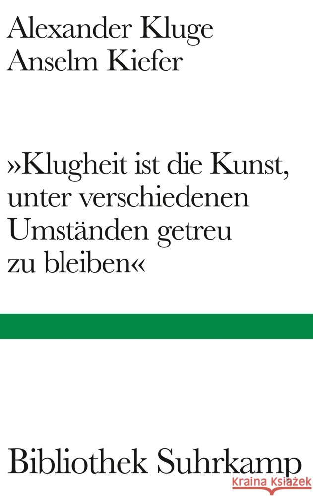 »Klugheit ist die Kunst, unter verschiedenen Umständen getreu zu bleiben« Kluge, Alexander, Kiefer, Anselm 9783518225578