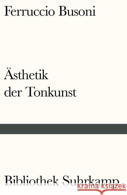 Entwurf einer neuen Ästhetik der Tonkunst : Mit Anmerkungen von Arnold Schönberg und einem Nachwort von H.H. Stuckenschmidt Busoni, Ferruccio 9783518241097 Suhrkamp