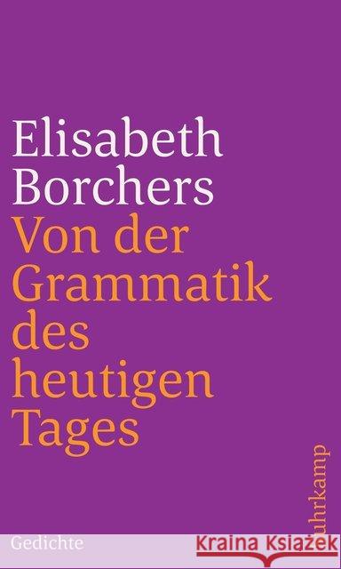 Von der Grammatik des heutigen Tages : Gedichte Borchers, Elisabeth 9783518241530 Suhrkamp Verlag