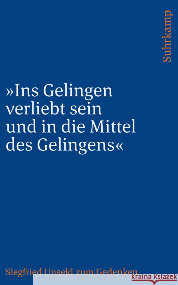 »Ins Gelingen verliebt sein und in die Mittel des Gelingens« Unseld, Siegfried 9783518244395