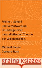 Freiheit, Schuld und Verantwortung : Grundzüge einer naturalistischen Theorie der Willensfreiheit Pauen, Michael Roth, Gerhard  9783518260128