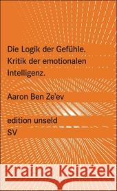 Die Logik der Gefühle : Kritik der emotionalen Intelligenz Ben Ze'ev, Aaron   9783518260241 Suhrkamp