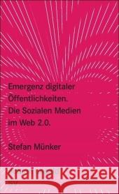 Emergenz digitaler Öffentlichkeiten : Die Sozialen Medien im Web 2.0. Originalausgabe Münker, Stefan   9783518260265