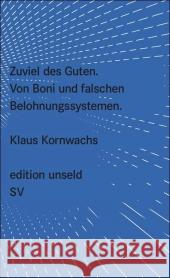 Zuviel des Guten : Von Boni und falschen Belohnungssystemen Kornwachs, Klaus   9783518260272 Suhrkamp