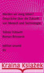 Werden wir ewig leben? : Gespräche über die Zukunft von Mensch und Technologie Hülswitt, Tobias Brinzanik, Roman  9783518260302 Suhrkamp