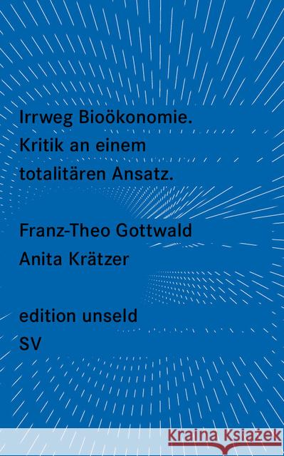 Irrweg Bioökonomie : Kritik an einem totalitären Ansatz Gottwald, Franz-Theo; Krätzer, Anita 9783518260517