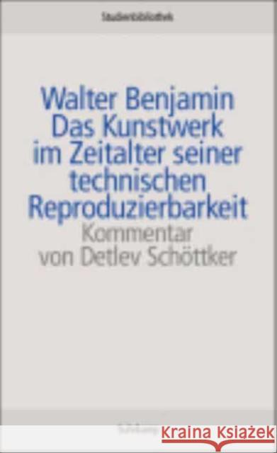 Das Kunstwerk im Zeitalter seiner technischen Reproduzierbarkeit : Und weitere Dokumente. Text und Kommentar Benjamin, Walter Schöttker, Detlev  9783518270011 Suhrkamp