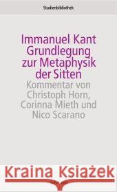Grundlegung zur Metaphysik der Sitten : Kommentar v. Christoph Horn, Corinna Mieth u. Nico Scarano Kant, Immanuel Horn, Christoph Mieth, Corinna 9783518270028
