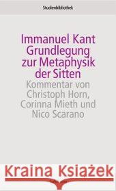 Grundlegung zur Metaphysik der Sitten : Kommentar v. Christoph Horn, Corinna Mieth u. Nico Scarano Kant, Immanuel Horn, Christoph Mieth, Corinna 9783518270028 Suhrkamp