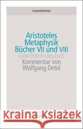 Metaphysik, Bücher VII und VIII : Griech.-Dtsch.. Mit einem Kommentar von Wolfgang Detel Aristoteles Detel, Wolfgang  9783518270172