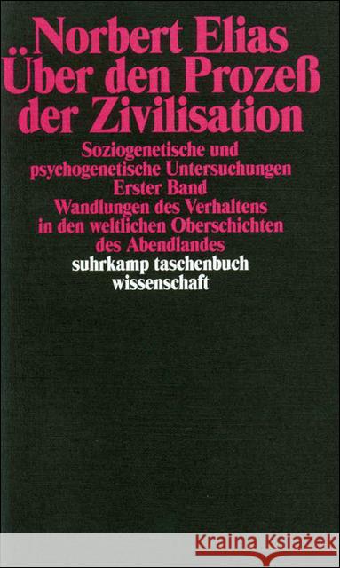 Über den Prozeß der Zivilisation. Bd.1 : Soziogenetische und psychogenetische Untersuchungen. Wandlungen des Verhaltens in den weltlichen Oberschichten des Abendlandes Elias, Norbert   9783518277584 Suhrkamp