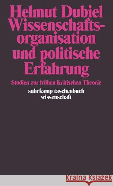 Wissenschaftsorganisation und politische Erfahrung : Studien zur frühen Kritischen Theorie Dubiel, Helmut 9783518278581