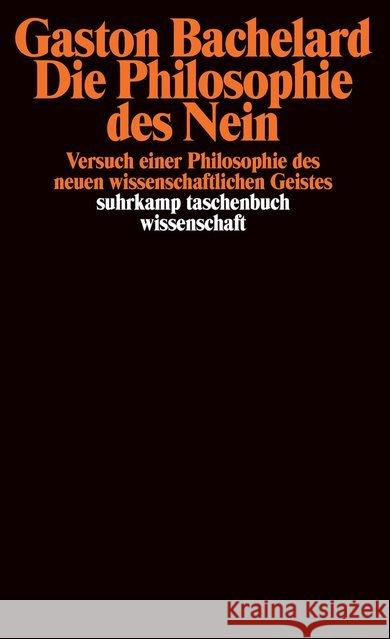 Die Philosophie des Nein : Versuch einer Philosophie des neuen wissenschaftlichen Geistes Bachelard, Gaston   9783518279250 Suhrkamp