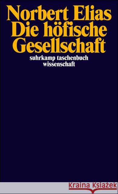 Die höfische Gesellschaft : Untersuchungen zur Soziologie des Königtums und der höfischen Aristokratie. Mit e. Einl. 'Soziologie u. Geschichtswiss.' Elias, Norbert   9783518280232 Suhrkamp