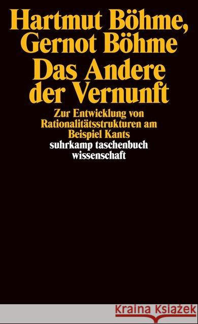 Das Andere der Vernunft : Zur Entwicklung von Rationalitätsstrukturen am Beispiel Kants Böhme, Hartmut; Böhme, Gernot 9783518281420