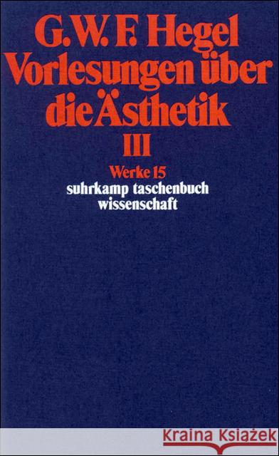 Vorlesungen über die Ästhetik. Tl.3 Hegel, Georg W. Fr.   9783518282151 Suhrkamp