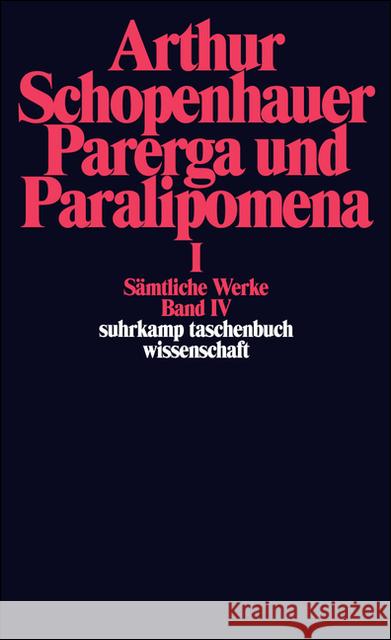 Sämtliche Werke. Bd.4 : Parerga und Paralipomena. Kleine philosophische Schriften I Schopenhauer, Arthur Löhneysen, Wolfgang Frhr. von  9783518282649 Suhrkamp
