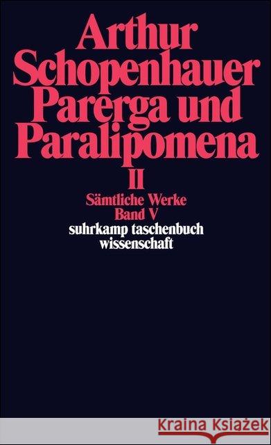 Sämtliche Werke, 2 Tl.-Bde.. Bd.5/1-2 : Band V: Parerga und Paralipomena. Kleine philosophische Schriften II 2 Bde. Schopenhauer, Arthur Löhneysen, Wolfgang Frhr. von  9783518282656 Suhrkamp