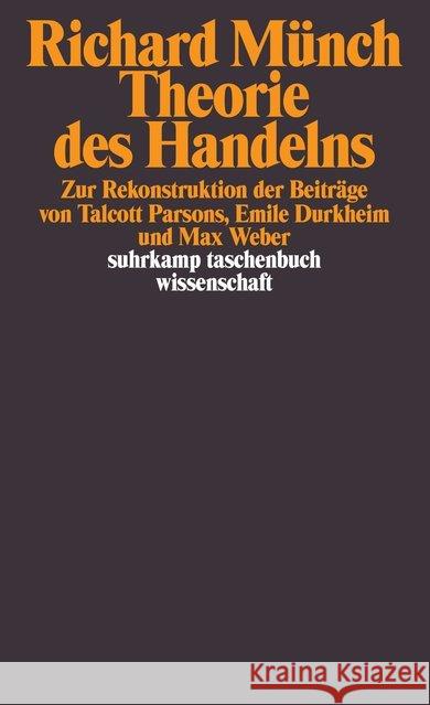 Theorie des Handelns : Zur Rekonstruktion der Beiträge von Talcott Parsons, Emile Durkheim und Max Weber Münch, Richard 9783518283042