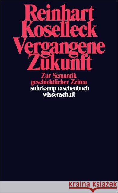 Vergangene Zukunft : Zur Semantik geschichtlicher Zeiten Koselleck, Reinhart   9783518283578