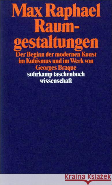 Raumgestaltungen : Der Beginn der modernen Kunst im Kubismus und im Werk von Georges Braque. Hrsg. v. Hans-Jürgen Heinrichs Raphael, Max 9783518284346 Suhrkamp