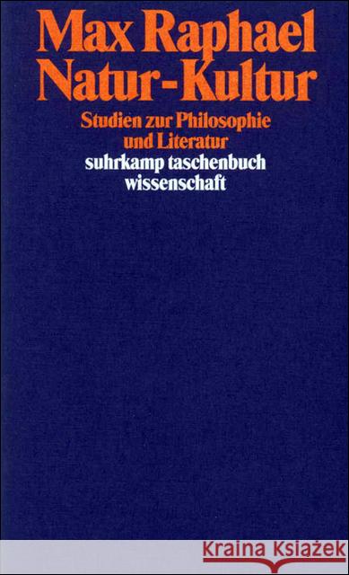 Natur - Kultur : Studien zur Philosophie und Literatur. Nachw. v. Ulrich Sonnemann. Hrsg. v. Hans-Jürgen Heinrichs Raphael, Max 9783518284407