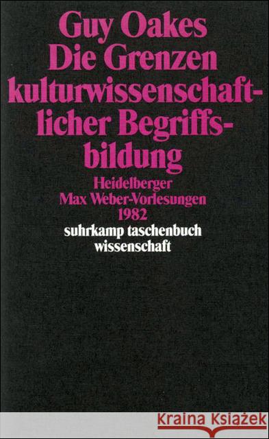 Die Grenzen kulturwissenschaftlicher Begriffsbildung : Heidelberger Max-Weber-Vorlesungen 1982 Oakes, Guy 9783518284599 Suhrkamp