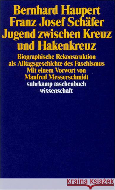 Jugend zwischen Kreuz und Hakenkreuz : Biographische Rekonstruktion als Alltagsgeschichte des Faschismus. Mit e. Vorw. v. Manfred Messerschmidt Haupert, Bernhard; Schäfer, Franz J. 9783518285527