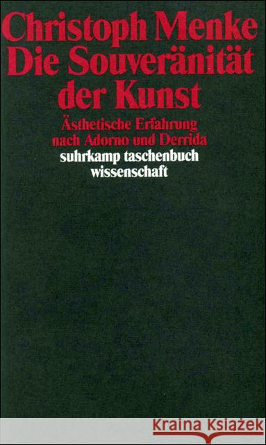 Die Souveränität der Kunst : Ästhetische Erfahrung nach Adorno und Derrida Menke, Christoph   9783518285589 Suhrkamp