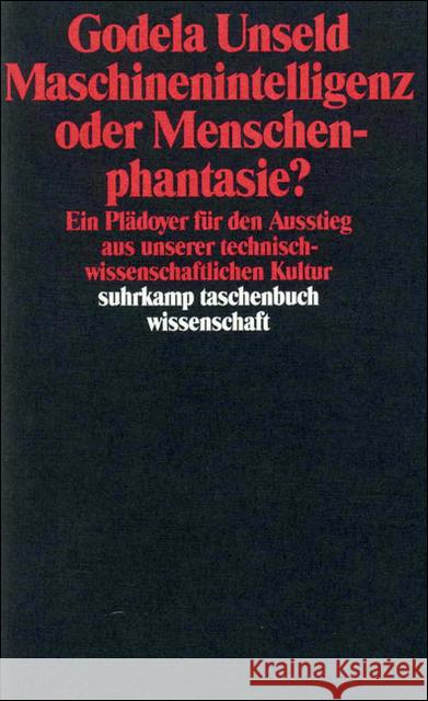 Maschinenintelligenz oder Menschenphantasie? : Ein Plädoyer für den Ausstieg aus unserer technisch-wissenschaftlichen Kultur Unseld, Godela 9783518285879 Suhrkamp