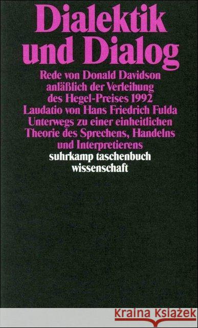 Dialektik und Dialog : Rede von Donald Davidson anläßlich der Verleihung des Hegelpreises 1992; Laudatio 'Unterwegs zu einer einheitlichen Theorie des Sprechens, Handelns und Interpretierens' Davidson, Donald; Fulda, Hans Fr. 9783518286807 Suhrkamp