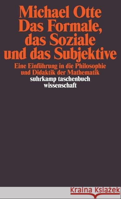 Das Formale, das Soziale und das Subjektive : Eine Einführung in die Philosophie und Didaktik der Mathematik Otte, Michael 9783518287064