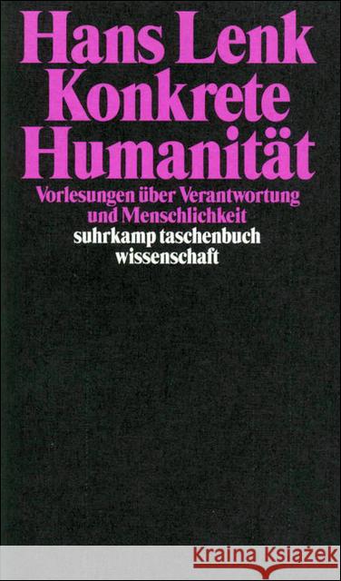 Konkrete Humanität : Vorlesungen über Verantwortung und Menschlichkeit Lenk, Hans 9783518288504