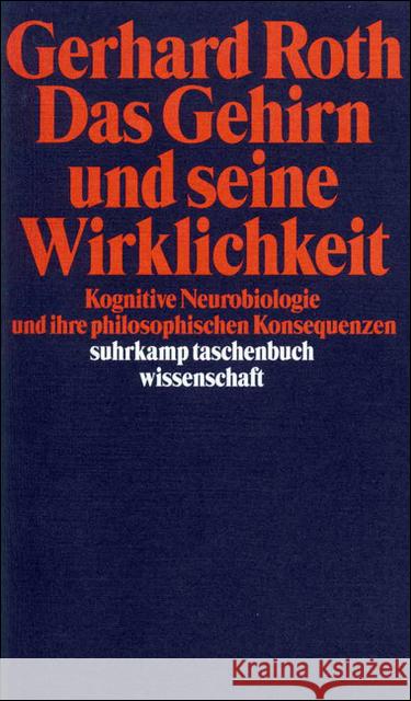 Das Gehirn und seine Wirklichkeit : Kognitive Neurobiologie und ihre philosophischen Konsequenzen Roth, Gerhard   9783518288757