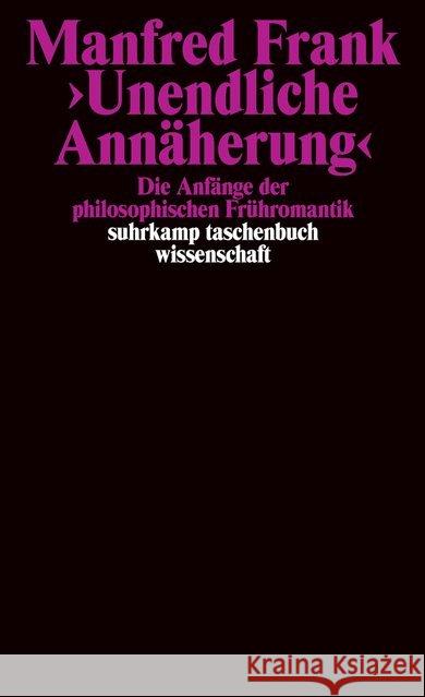 'Unendliche Annäherung' : Die Anfänge der philosophischen Frühromantik Frank, Manfred 9783518289280