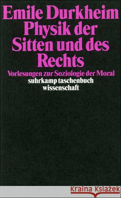 Physik der Sitten und des Rechts : Vorlesungen zur Soziologie der Moral Durkheim, Emile Müller, Hans-Peter Bischoff, Michael 9783518290002