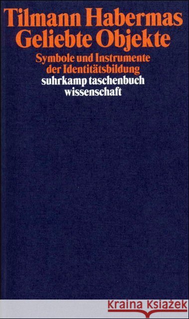 Geliebte Objekte : Symbole und Instrumente der Identitätsbildung Habermas, Tilmann   9783518290149 Suhrkamp