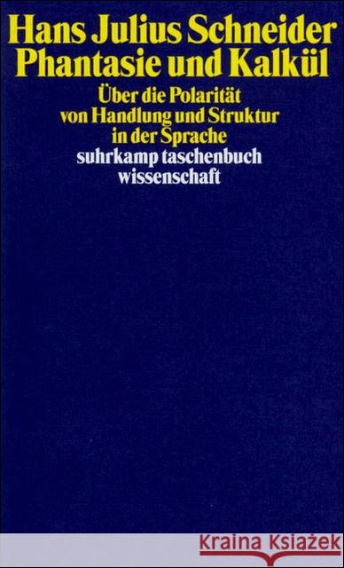 Phantasie und Kalkül : Über die Polarität von Handlung und Struktur in der Sprache Schneider, Hans J. 9783518290316 Suhrkamp