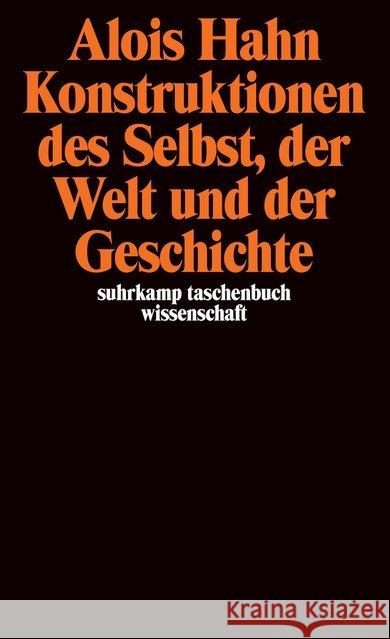 Konstruktionen des Selbst, der Welt und der Geschichte : Aufsätze zur Kultursoziologie Hahn, Alois 9783518291054 Suhrkamp