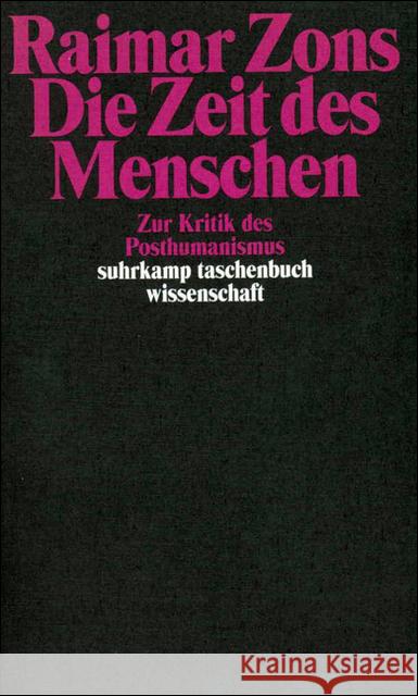 Die Zeit des Menschen : Zur Kritik des Posthumanismus Zons, Raimar S. 9783518291498