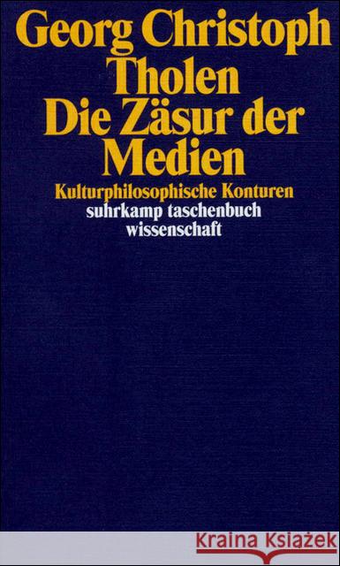 Die Zäsur der Medien : Kulturphilosophische Konturen Tholen, Georg Christoph 9783518291528