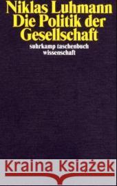 Die Politik der Gesellschaft : Hrsg. v. Andre Kieserling Luhmann, Niklas   9783518291825 Suhrkamp