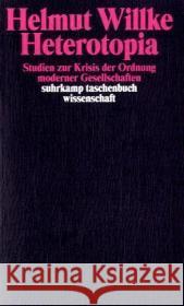 Heterotopia : Studien zur Krisis der Ordnung moderner Gesellschaften Willke, Helmut 9783518292587 Suhrkamp