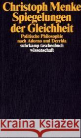 Spiegelungen der Gleichheit : Politische Philosophie nach Adorno und Derrida Menke, Christoph 9783518292631