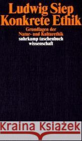 Konkrete Ethik : Grundlagen der Natur- und Kulturethik Siep, Ludwig   9783518292648 Suhrkamp