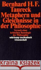 Metaphern und Gleichnisse in der Philosophie : Versuch einer kritischen Ikonologie der Philosophie Taureck, Bernhard H. F.   9783518292662 Suhrkamp